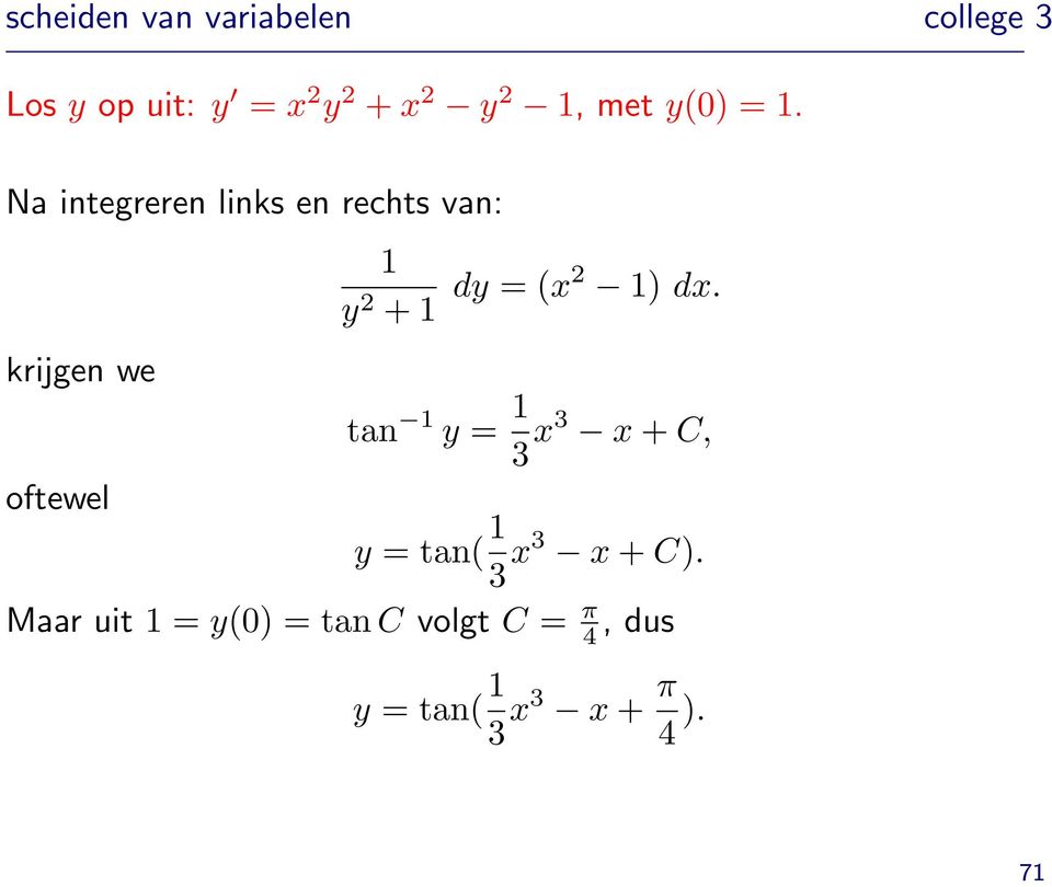 Na integreren links en rechts van: krijgen we 1 y 2 + 1 dy = (x2 1) dx.