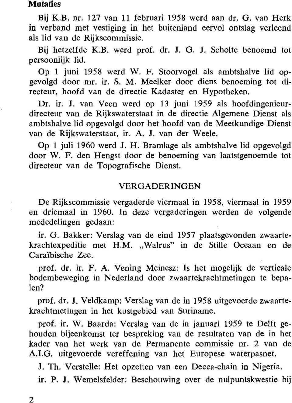 Meelker door diens benoeming tot directeur, hoofd van de directie Kadaster en Hypotheken. Dr. ir. J.