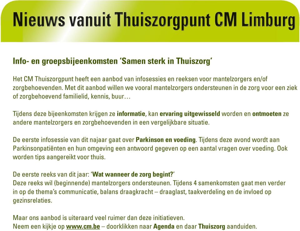 uitgewisseld worden en ontmoeten ze andere mantelzorgers en zorgbehoevenden in een vergelijkbare situatie. De eerste infosessie van dit najaar gaat over Parkinson en voeding.