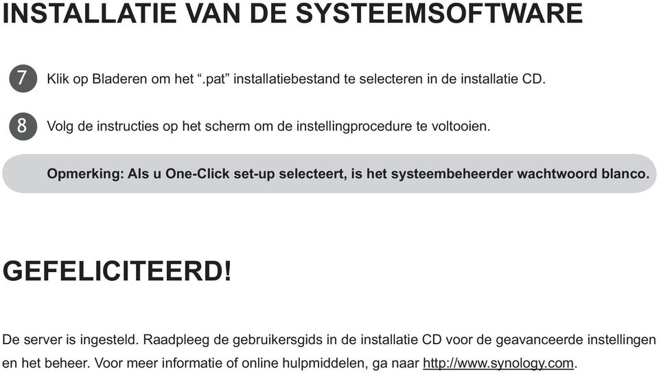 Opmerking: Als u One-Click set-up selecteert, is het systeembeheerder wachtwoord blanco. GEFELICITEERD!