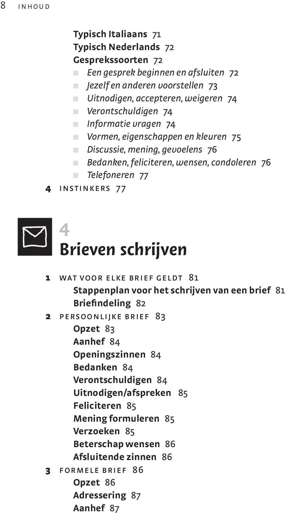 instinkers 77 4 Brieven schrijven 1 wat voor elke brief geldt 81 Stappenplan voor het schrijven van een brief 81 Briefindeling 82 2 persoonlijke brief 83 Opzet 83 Aanhef 84 Openingszinnen