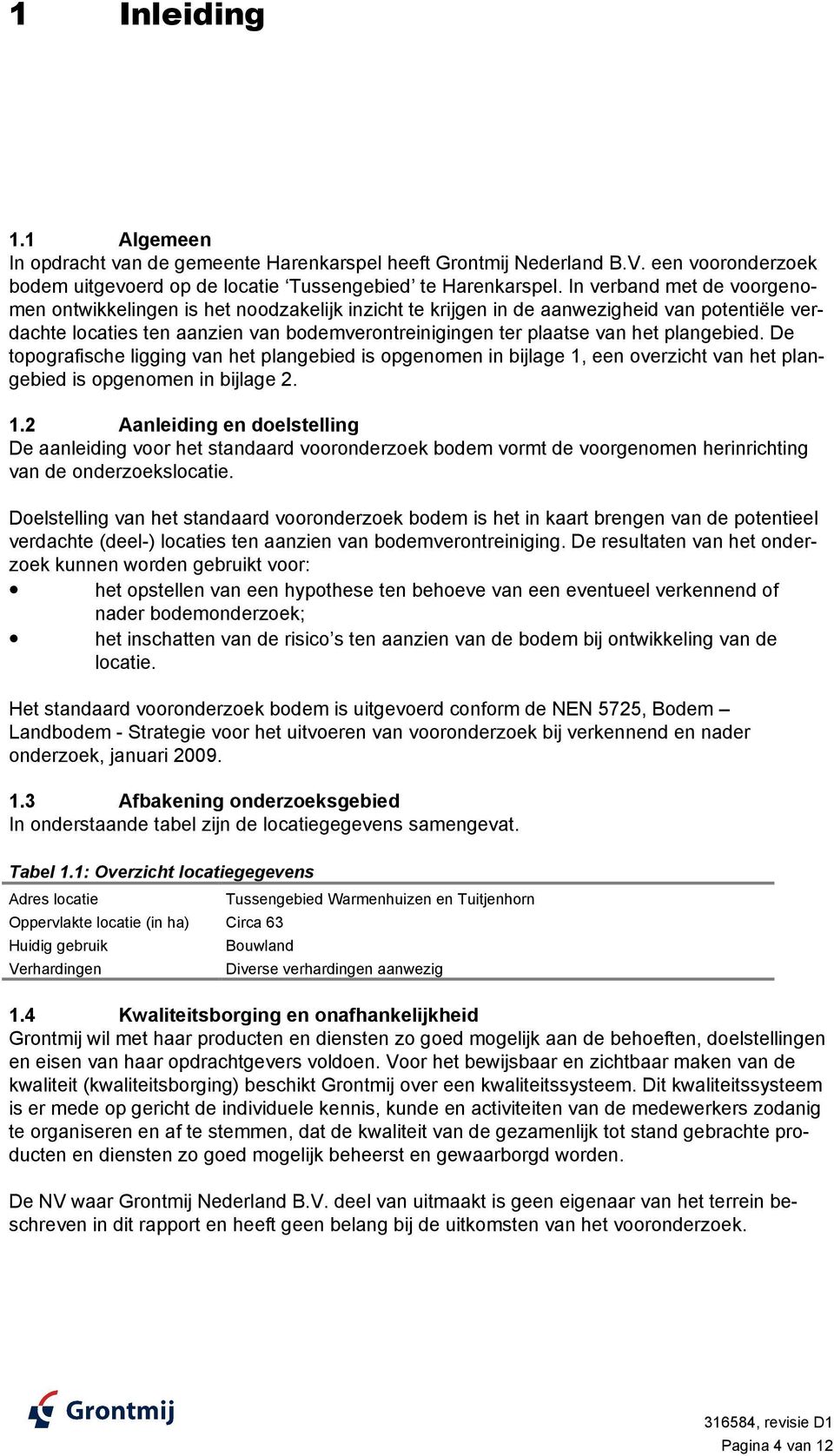 plangebied. De topografische ligging van het plangebied is opgenomen in bijlage 1,