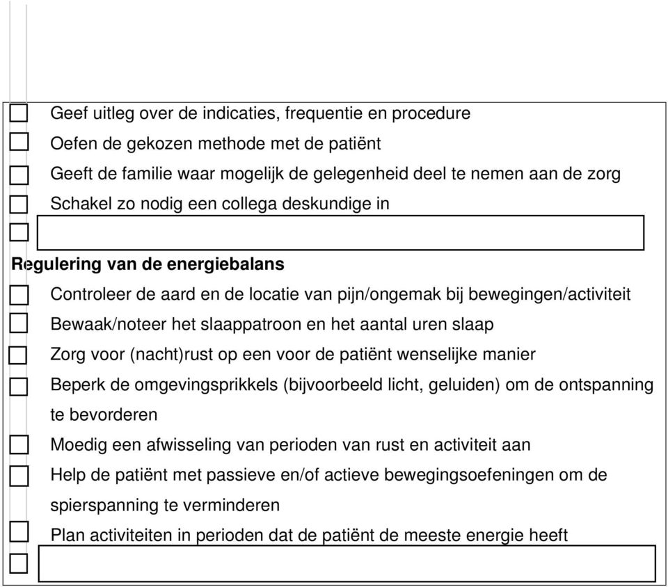 patiënt wenselijke manier Beperk de omgevingsprikkels (bijvoorbeeld licht, geluiden) om de ontspanning te bevorderen Moedig een afwisseling van perioden van rust en