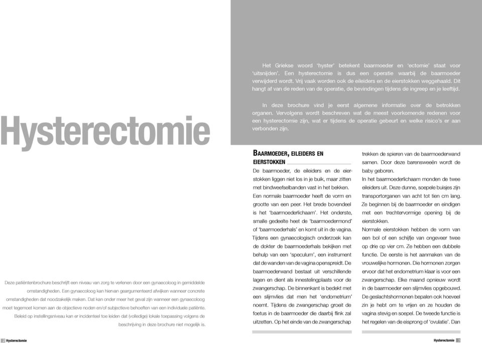 Hysterectomie In deze brochure vind je eerst algemene informatie over de betrokken organen.