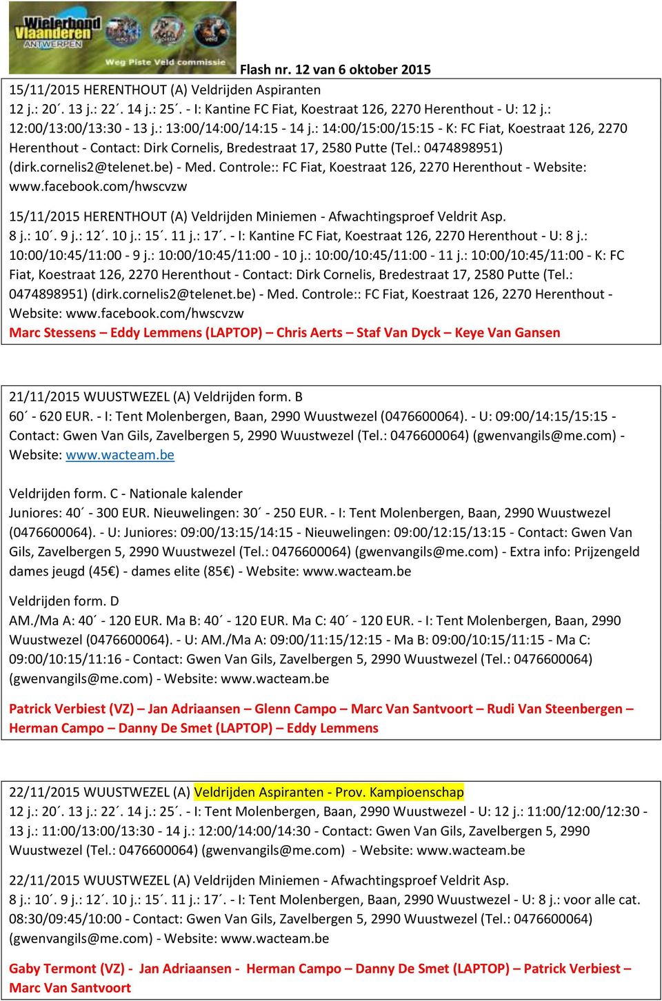 cornelis2@telenet.be) - Med. Controle:: FC Fiat, Koestraat 126, 2270 Herenthout - Website: www.facebook.com/hwscvzw 15/11/2015 HERENTHOUT (A) Veldrijden Miniemen - Afwachtingsproef Veldrit Asp. 8 j.