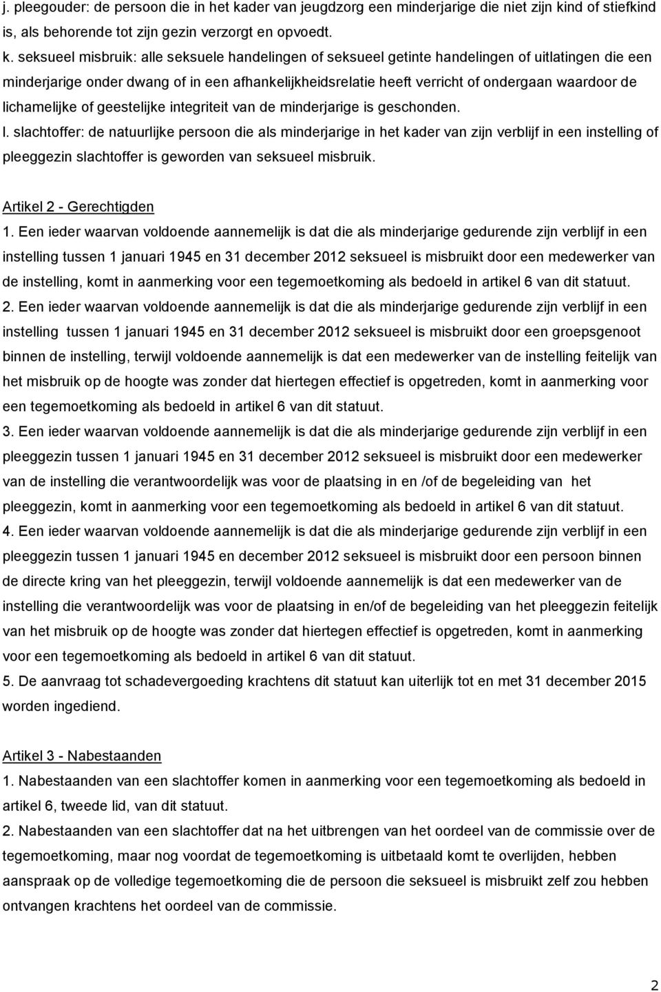 nd of stiefkind is, als behorende tot zijn gezin verzorgt en opvoedt. k.