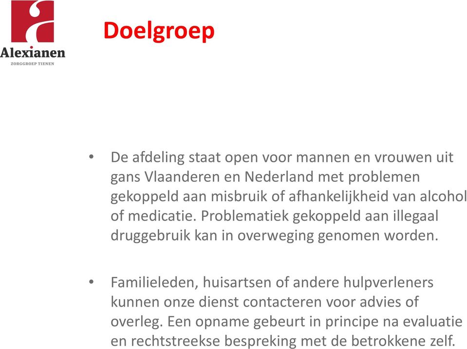 Problematiek gekoppeld aan illegaal druggebruik kan in overweging genomen worden.