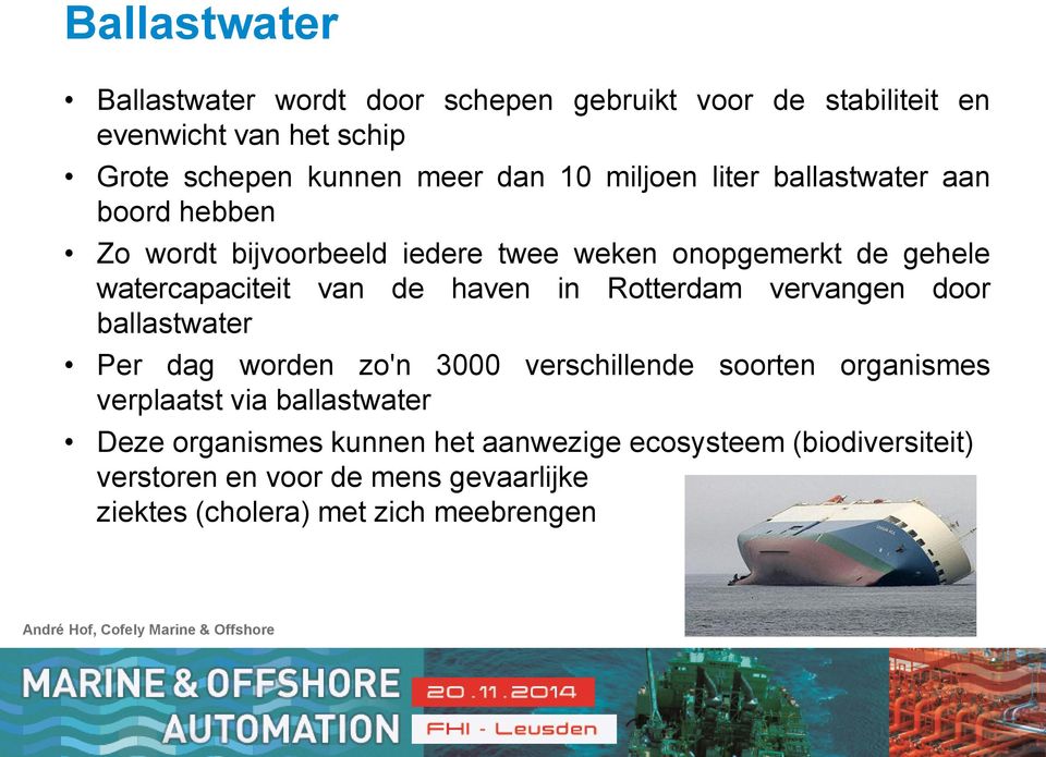 haven in Rotterdam vervangen door ballastwater Per dag worden zo'n 3000 verschillende soorten organismes verplaatst via ballastwater