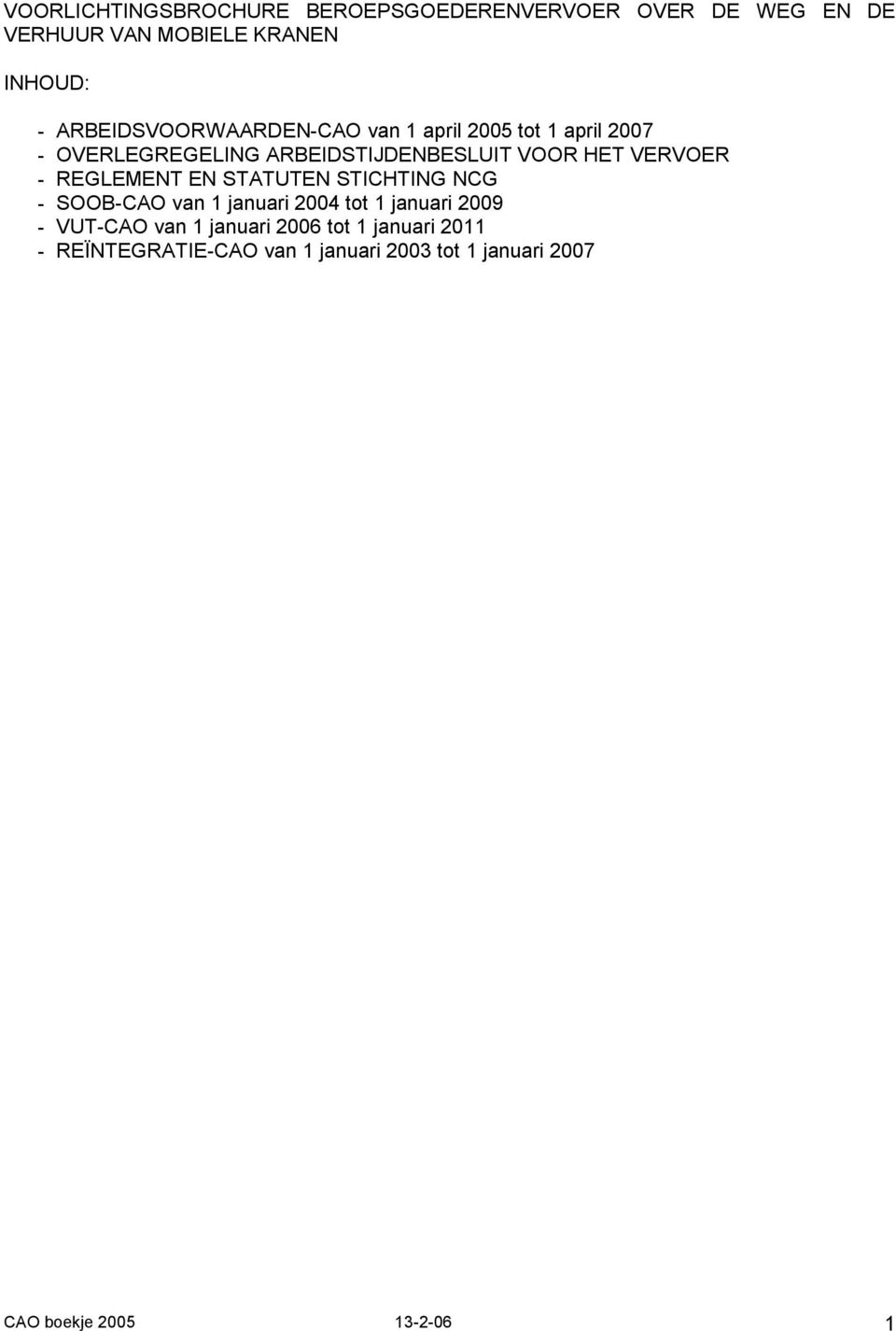 VERVOER - REGLEMENT EN STATUTEN STICHTING NCG - SOOB-CAO van 1 januari 2004 tot 1 januari 2009 - VUT-CAO
