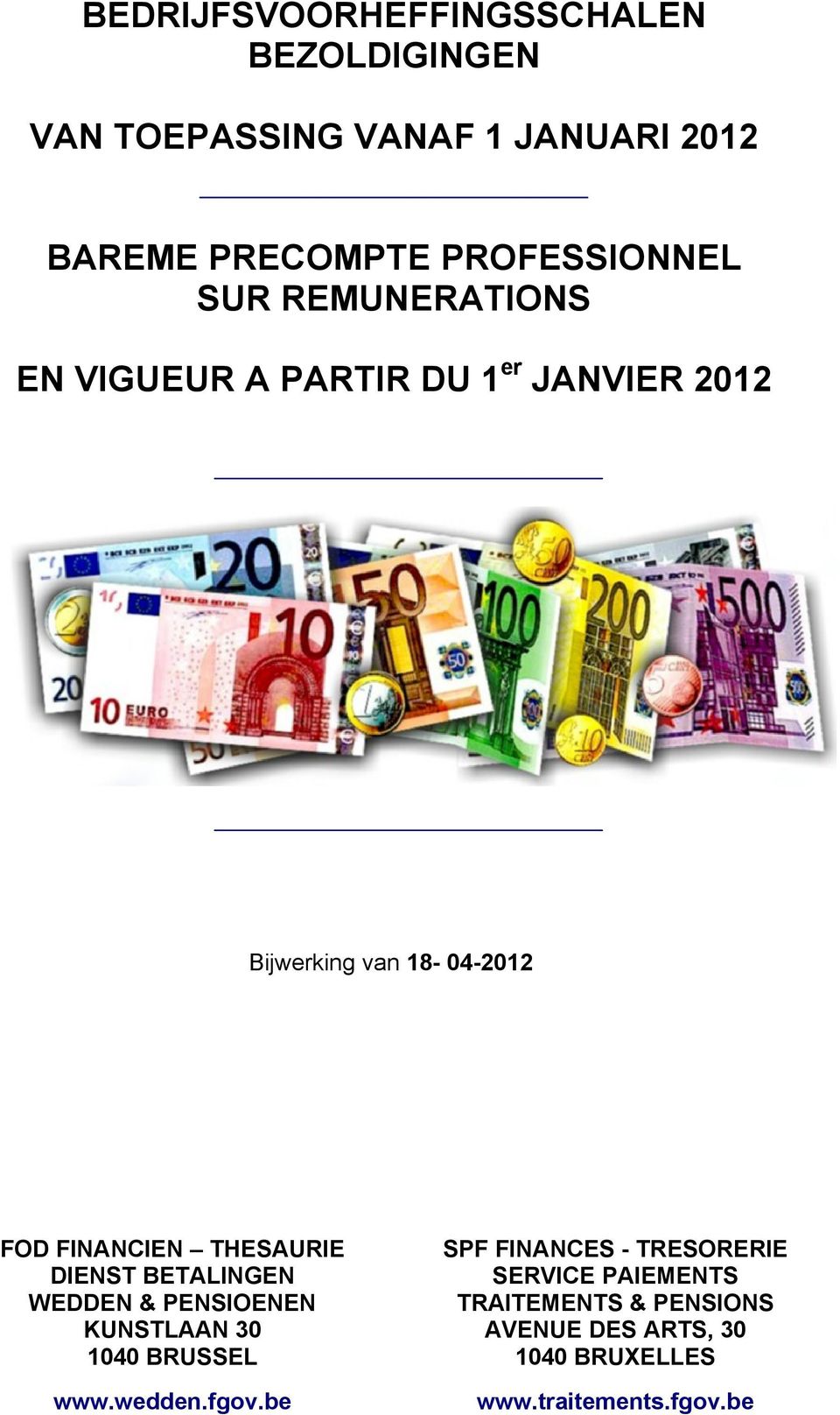 FINANCIEN THESAURIE DIENST BETALINGEN WEDDEN & PENSIOENEN KUNSTLAAN 30 1040 BRUSSEL www.wedden.fgov.
