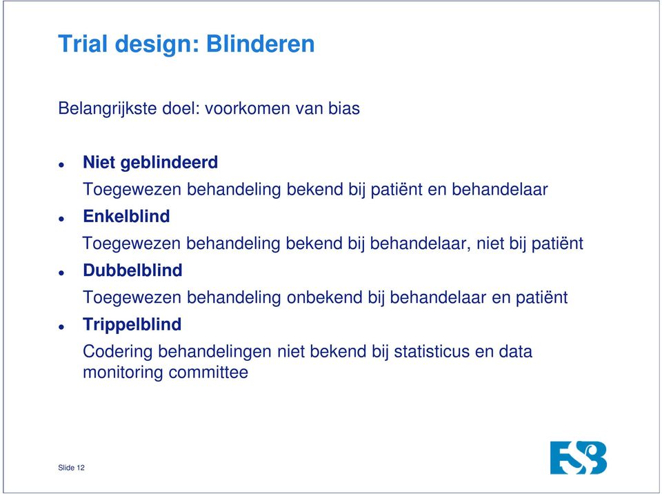 behandelaar, niet bij patiënt Dubbelblind Toegewezen behandeling onbekend bij behandelaar en