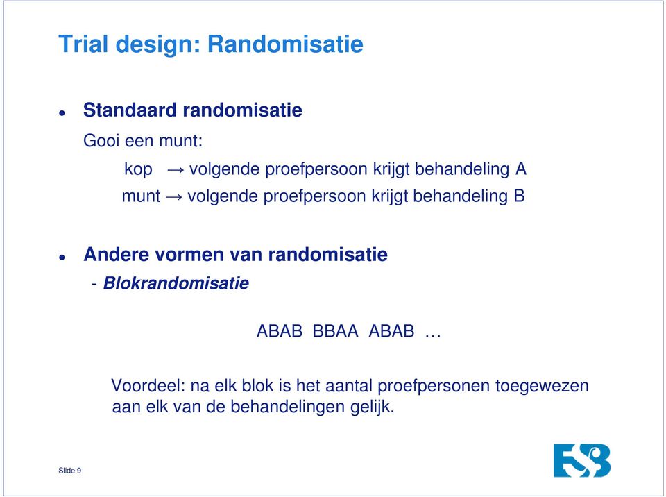 Andere vormen van randomisatie - Blokrandomisatie ABAB BBAA ABAB Voordeel: na elk