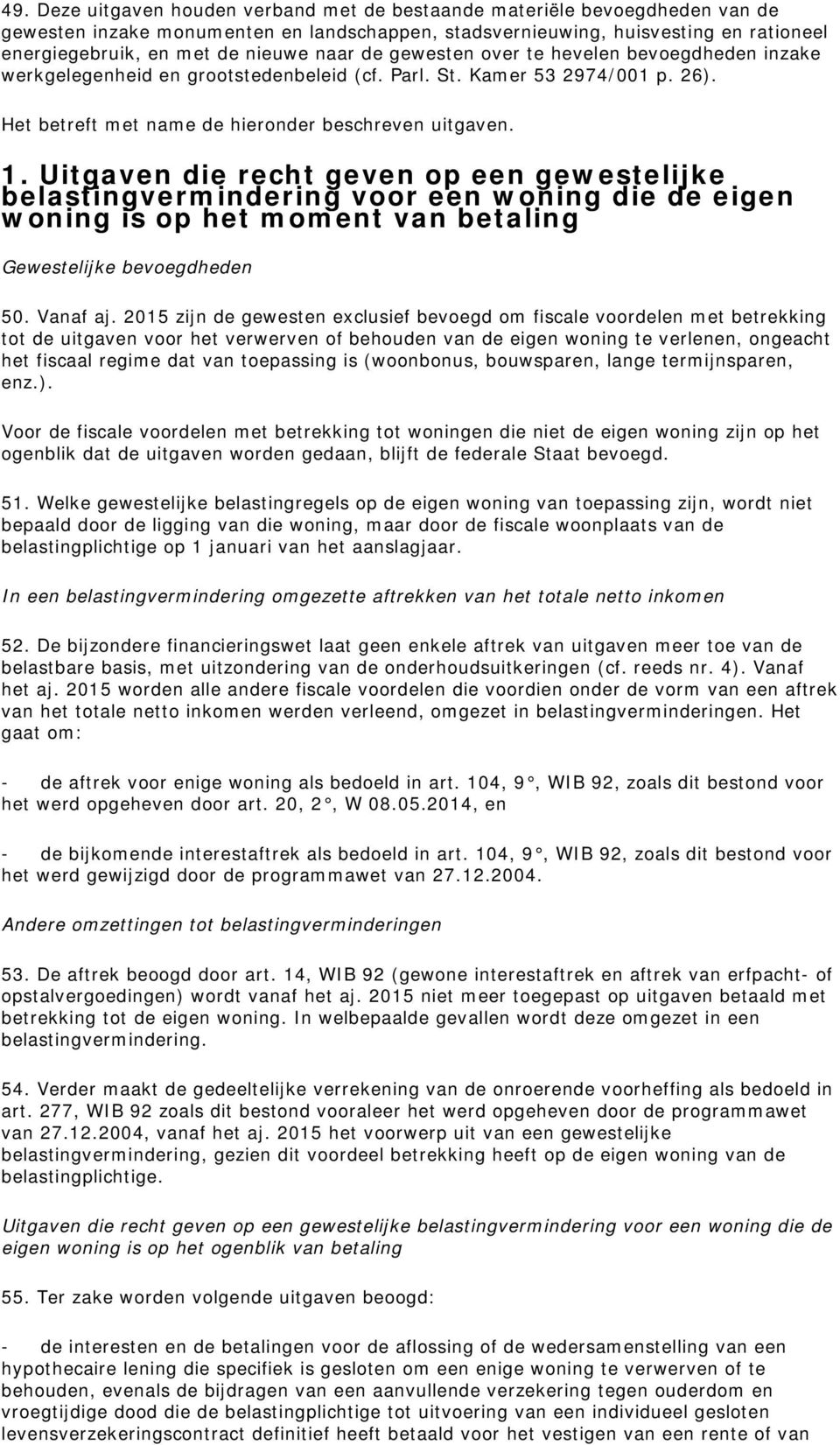 Uitgaven die recht geven op een gewestelijke belastingvermindering voor een woning die de eigen woning is op het moment van betaling Gewestelijke bevoegdheden 50. Vanaf aj.