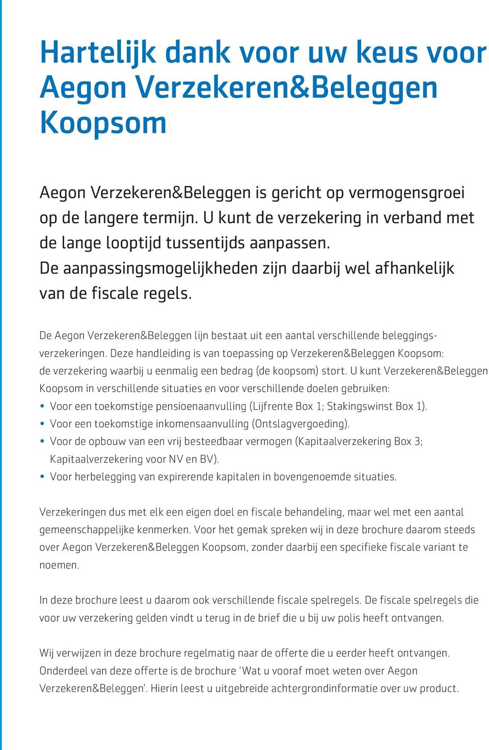 De Aegon Verzekeren&Beleggen lijn bestaat uit een aantal verschillende beleggingsverzekeringen.