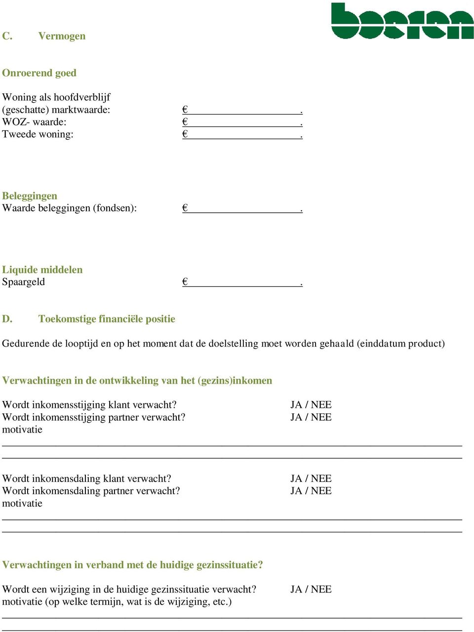 Wordt inkomensstijging klant verwacht? JA / NEE Wordt inkomensstijging partner verwacht? JA / NEE motivatie Wordt inkomensdaling klant verwacht?