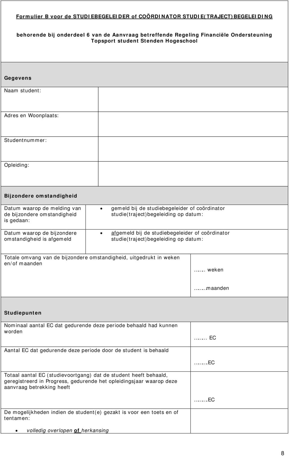 afgemeld gemeld bij de studiebegeleider f cördinatr studie(traject)begeleiding p datum: afgemeld bij de studiebegeleider f cördinatr studie(traject)begeleiding p datum: Ttale mvang van de bijzndere