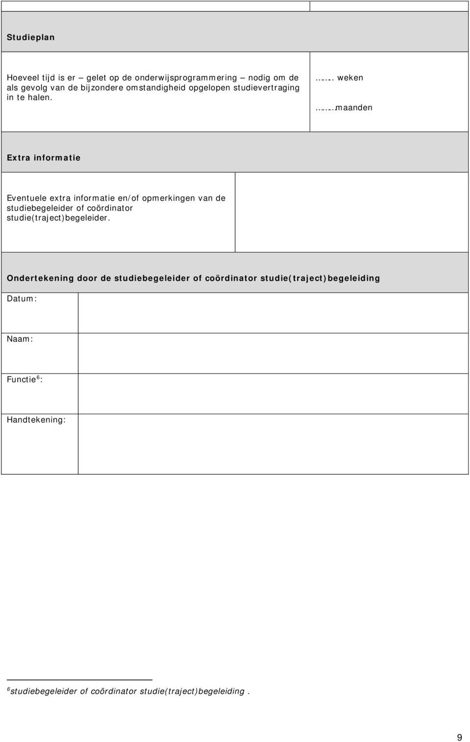 .. weken maanden Extra infrmatie Eventuele extra infrmatie en/f pmerkingen van de studiebegeleider f cördinatr