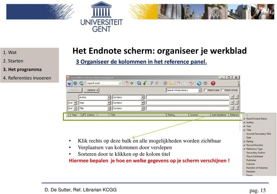 Klik rechts op deze balk en alle mogelijkheden worden zichtbaar Verplaatsen