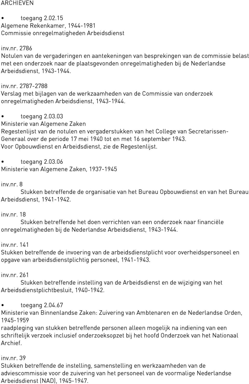 2786 Notulen van de vergaderingen en aantekeningen van besprekingen van de commissie belast met een onderzoek naar de plaatsgevonden onregelmatigheden bij de Nederlandse Arbeidsdienst, 1943-1944. inv.