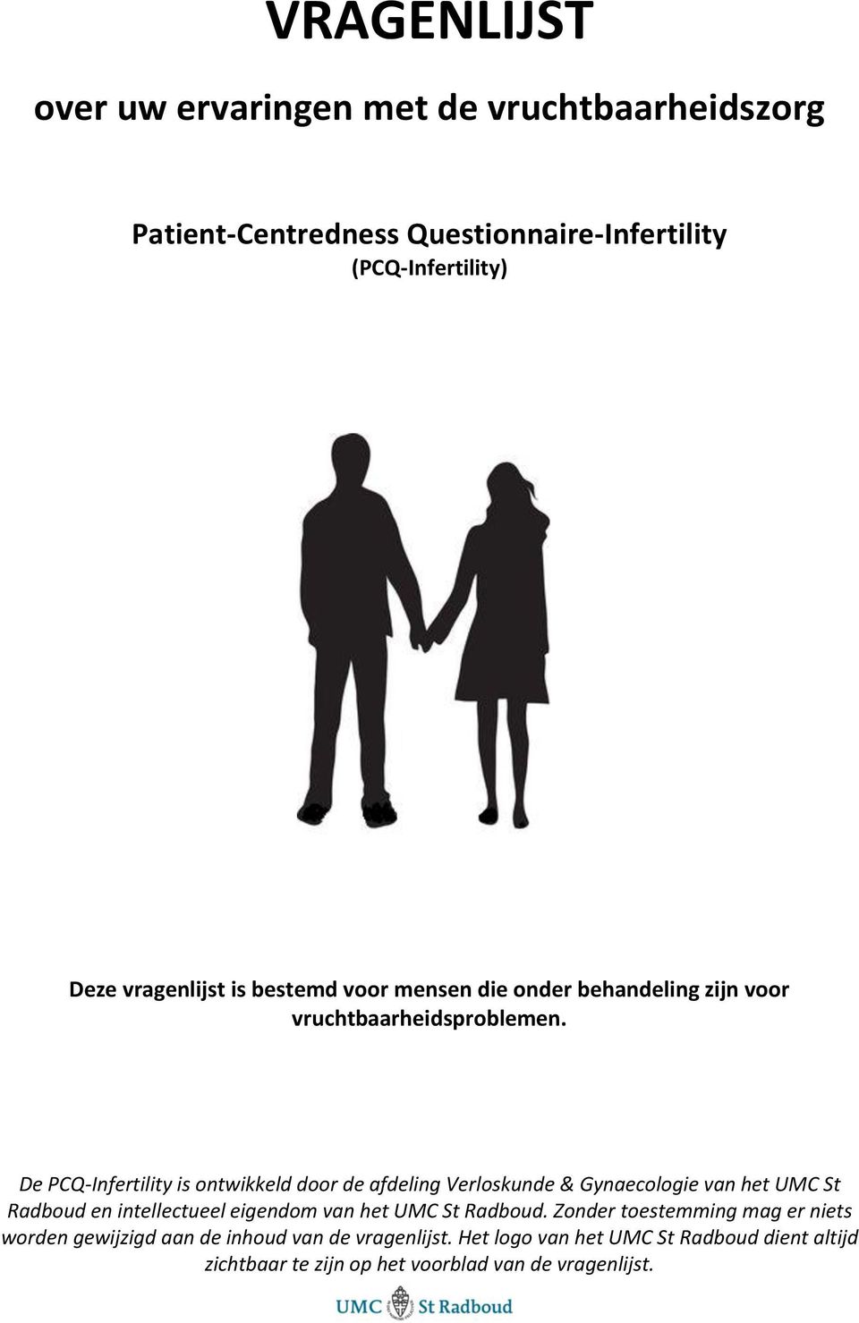De PCQ-Infertility is ontwikkeld door de afdeling Verloskunde & Gynaecologie van het UMC St Radboud en intellectueel eigendom van het UMC