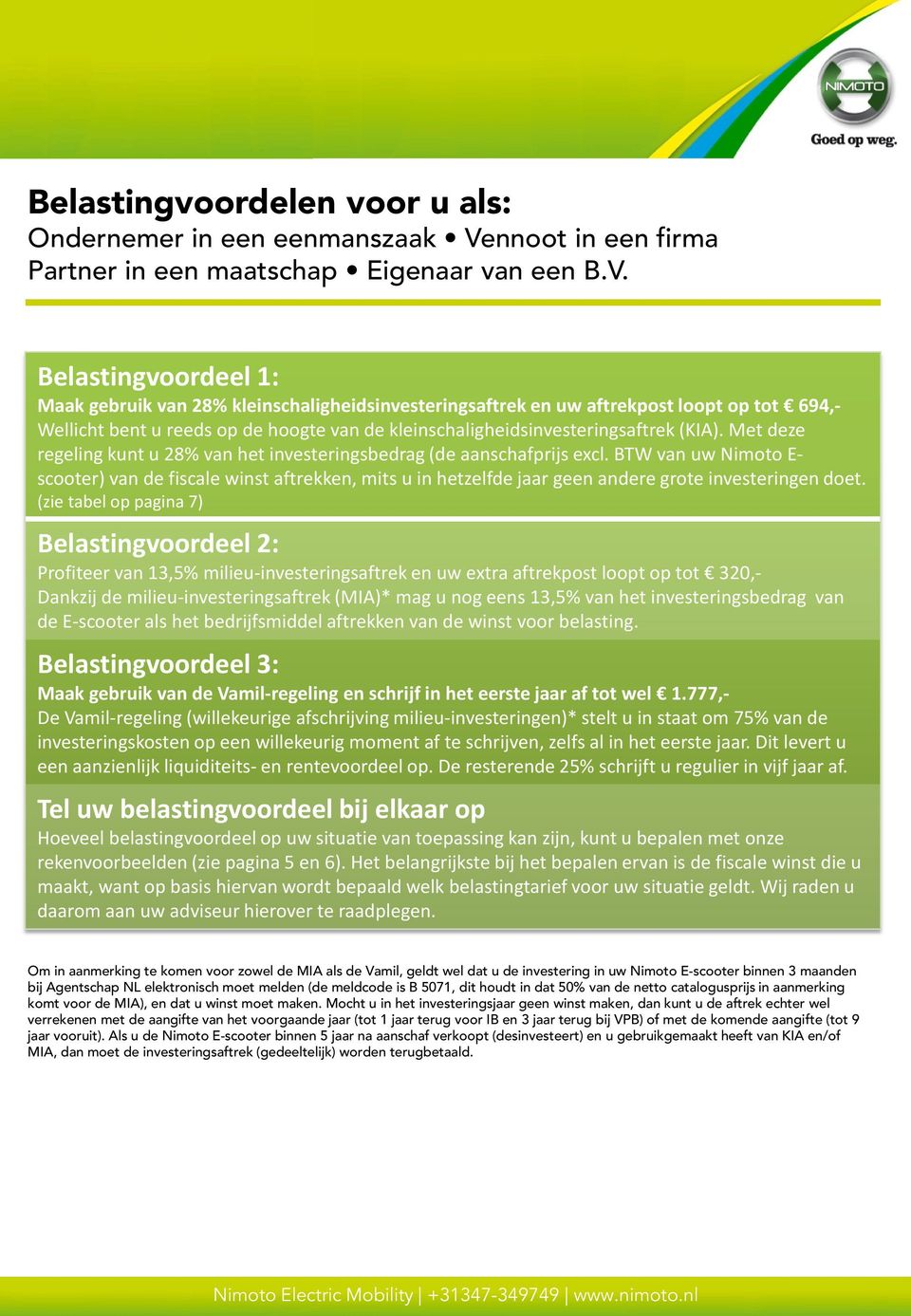 Belastingvoordeel 1: Maak gebruik van 28% kleinschaligheidsinvesteringsaftrek en uw aftrekpost loopt op tot 694,- Wellicht bent u reeds op de hoogte van de kleinschaligheidsinvesteringsaftrek (KIA).