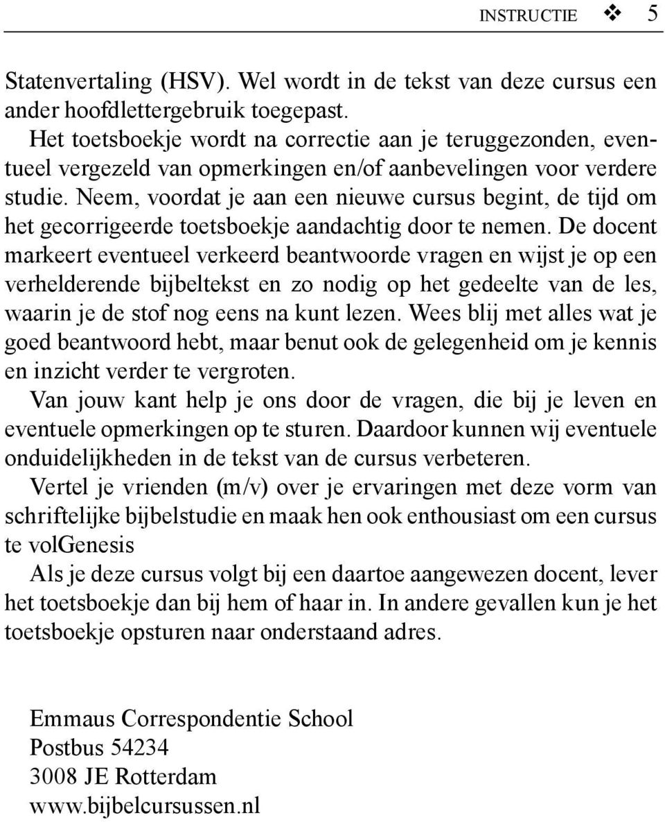 Neem, voordat je aan een nieuwe cursus begint, de tijd om het gecorrigeerde toetsboekje aandachtig door te nemen.