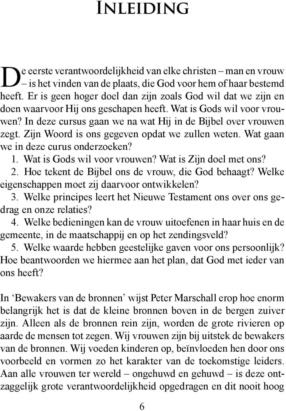 Zijn Woord is ons gegeven opdat we zullen weten. Wat gaan we in deze curus onderzoeken? 1. Wat is Gods wil voor vrouwen? Wat is Zijn doel met ons? 2.