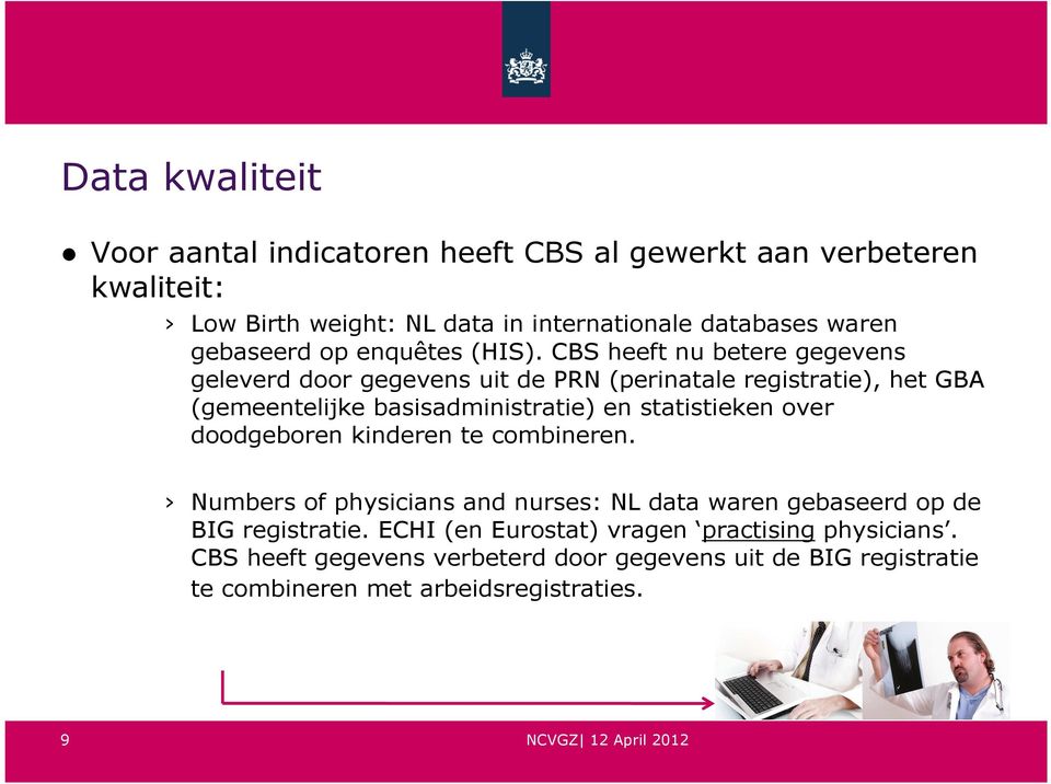 CBS heeft nu betere gegevens geleverd door gegevens uit de PRN (perinatale registratie), het GBA (gemeentelijke basisadministratie) en statistieken