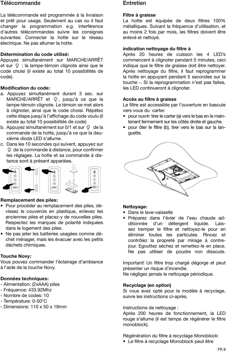 Modification du code: a. Appuyez simultanément durant 3 sec. sur MARCHE/ARRÊT et, jusqu à ce que la lampe-témoin clignote. Le témoin se met alors à clignoter, ainsi que le code choisi.