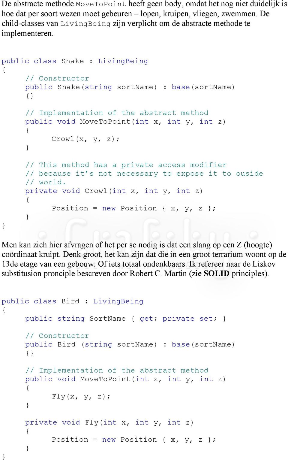 public class Snake : LivingBeing // Constructor public Snake(string sortname) : base(sortname) // Implementation of the abstract method public void MoveToPoint(int x, int y, int z) Crowl(x, y, z); //