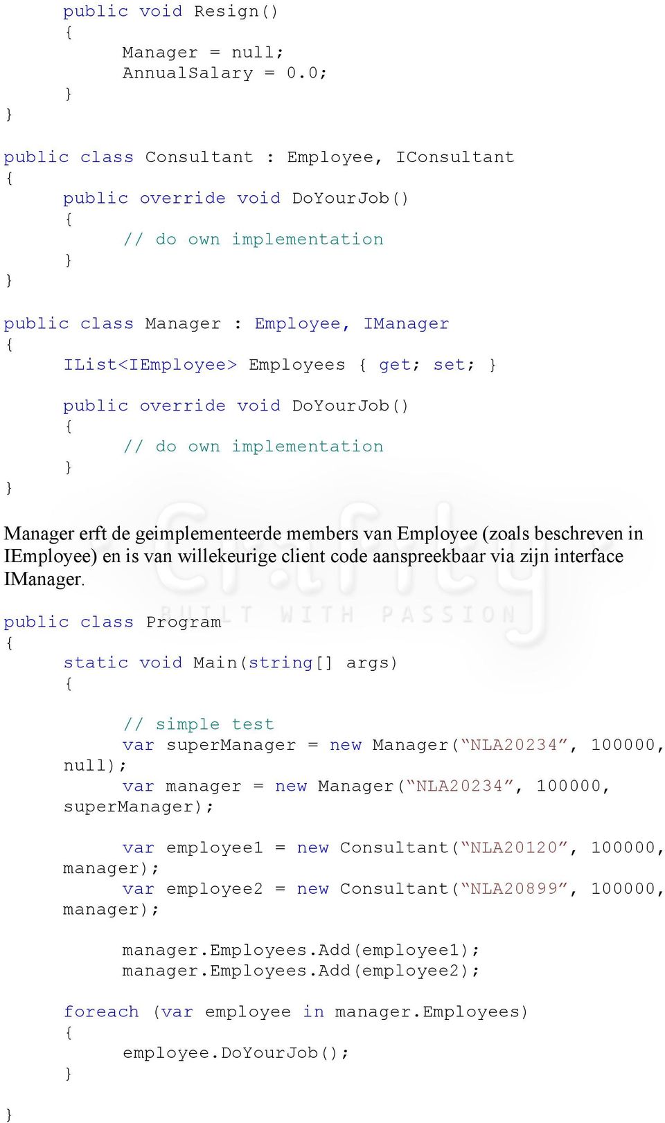 override void DoYourJob() // do own implementation Manager erft de geimplementeerde members van Employee (zoals beschreven in IEmployee) en is van willekeurige client code aanspreekbaar via zijn