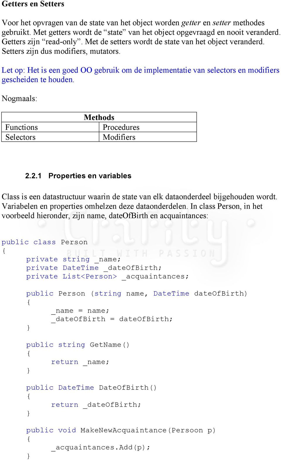 Let op: Het is een goed OO gebruik om de implementatie van selectors en modifiers gescheiden te houden. Nogmaals: Functions Selectors Methods Procedures Modifiers 2.