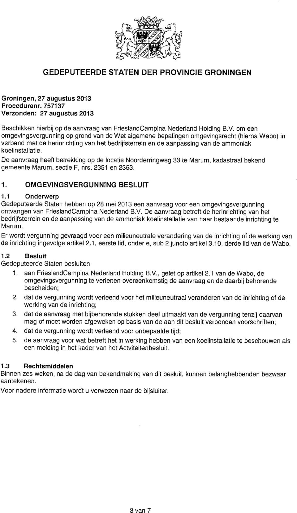 rzonden: 27 augustus 2013 Beschikken hierbij op de aanvraag van FrieslandCampine Nederland Holding B.V.