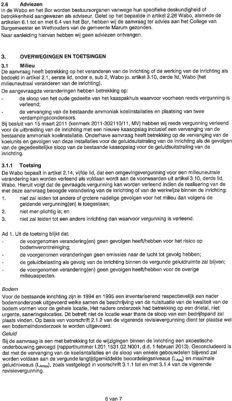 Naar aanleiding hiervan hebben wij geen adviezen ontvangen. 3. OVERWEGINGEN EN TOETSINGEN 3.