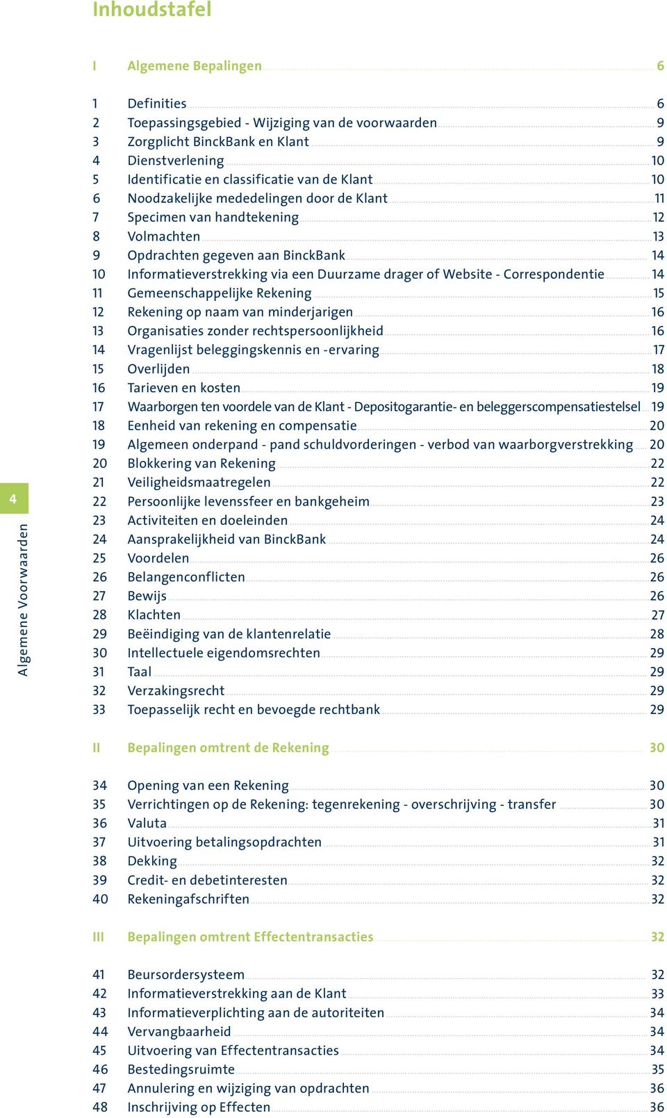 .. 14 10 Informatieverstrekking via een Duurzame drager of Website - Correspondentie... 14 11 Gemeenschappelijke Rekening...15 12 Rekening op naam van minderjarigen.