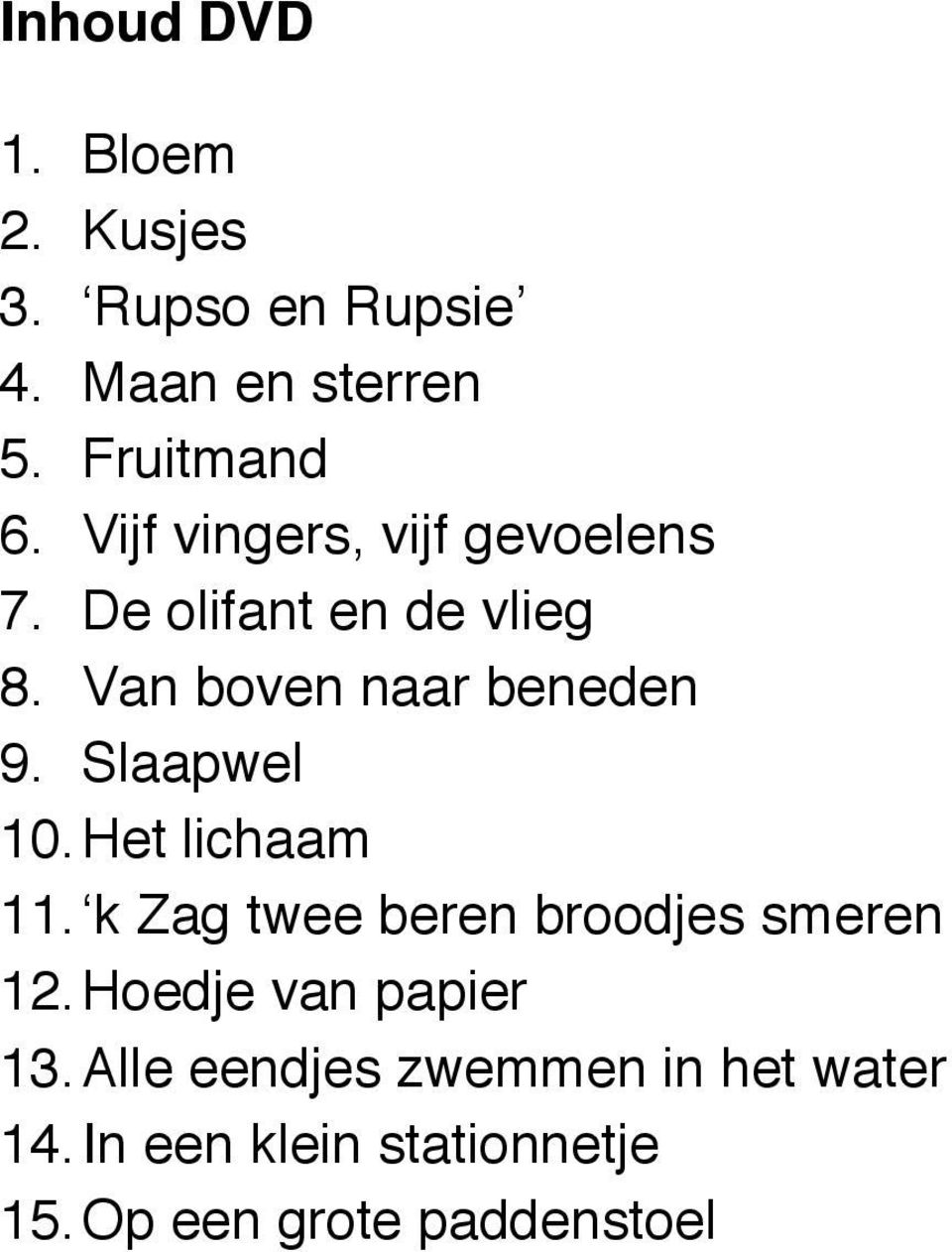 Slaapwel 10. Het lichaam 11. k Zag twee beren broodjes smeren 12. Hoedje van papier 13.