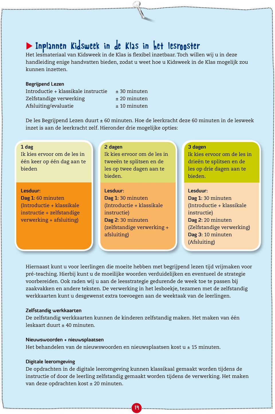 Begrijpend Lezen Introductie + klassikale instructie Zelfstandige verwerking Afsluiting/evaluatie ± 30 minuten ± 20 minuten ± 10 minuten De les Begrijpend Lezen duurt ± 60 minuten.