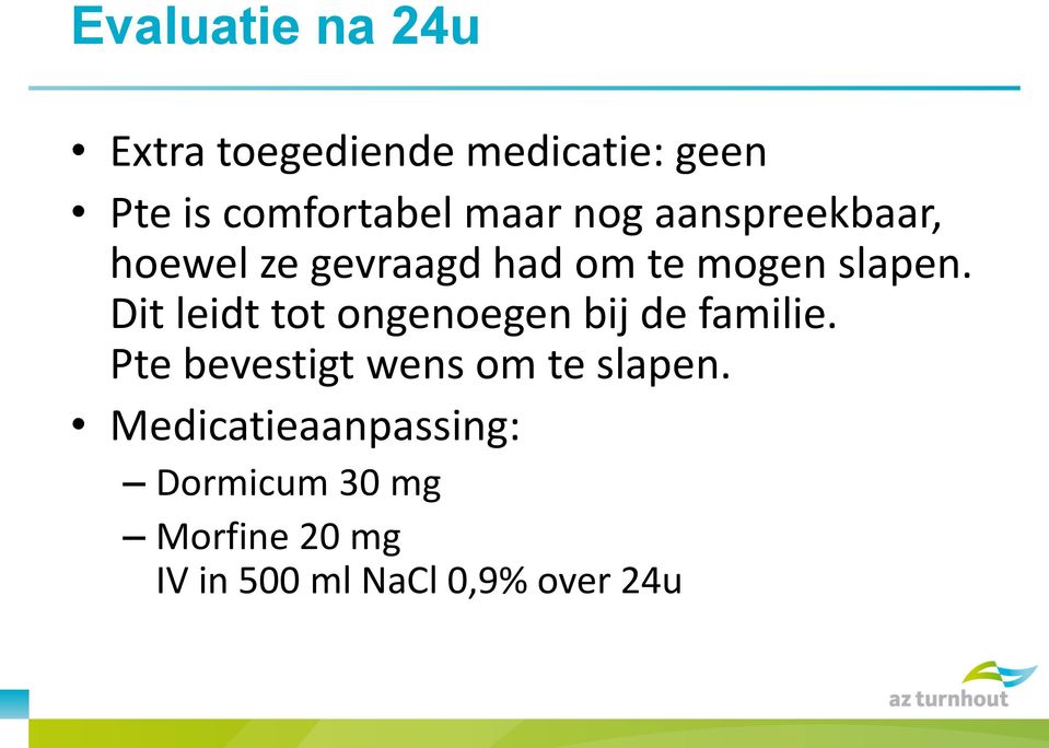 Dit leidt tot ongenoegen bij de familie. Pte bevestigt wens om te slapen.