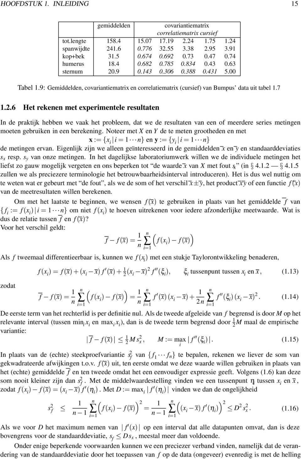 .6 Het rekee met experimetele resultate I de praktijk hebbe we vaak het probleem, dat we de resultate va ee of meerdere series metige moete gebruike i ee berekeig.