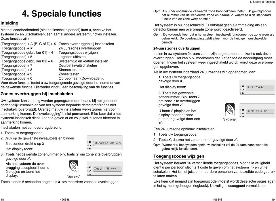 [Toegangscode] + X 24 uurszones overbruggen [Toegangscode gebruiker 01] + 4 Toegangscodes wijzigen [Toegangscode] + 5 Logboek uitlezen.