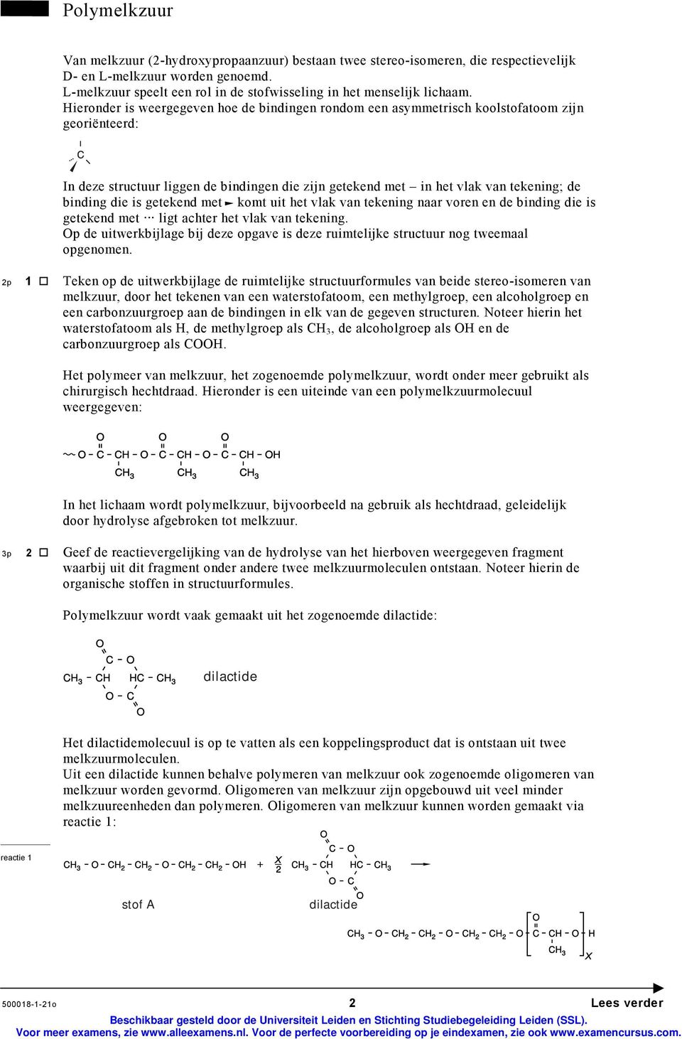 ieronder is weergegeven hoe de bindingen rondom een asymmetrisch koolstofatoom zijn georiënteerd: In deze structuur liggen de bindingen die zijn getekend met in het vlak van tekening; de binding die