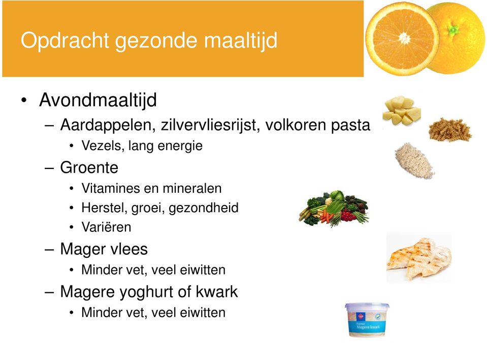 Vitamines en mineralen Herstel, groei, gezondheid Variëren Mager