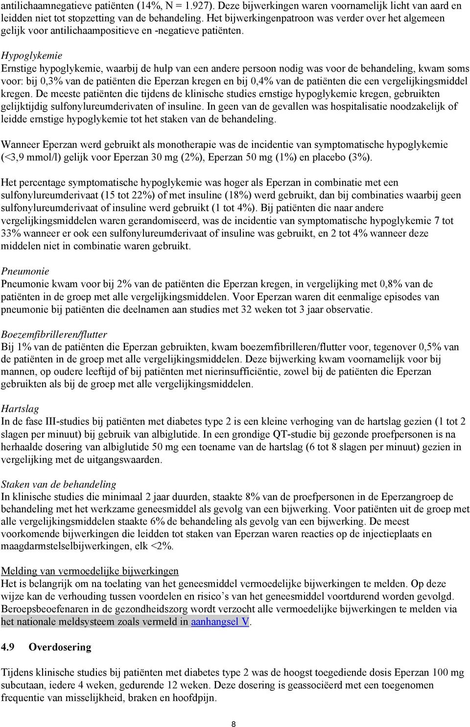 Hypoglykemie Ernstige hypoglykemie, waarbij de hulp van een andere persoon nodig was voor de behandeling, kwam soms voor: bij 0,3% van de patiënten die Eperzan kregen en bij 0,4% van de patiënten die