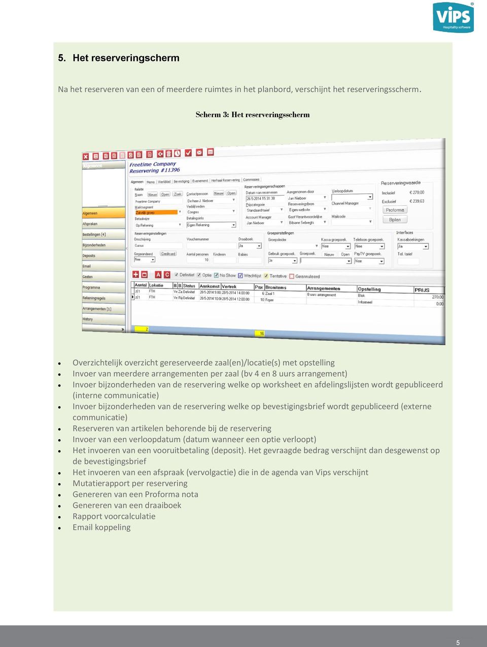 bijzonderheden van de reservering welke op worksheet en afdelingslijsten wordt gepubliceerd (interne communicatie) Invoer bijzonderheden van de reservering welke op bevestigingsbrief wordt