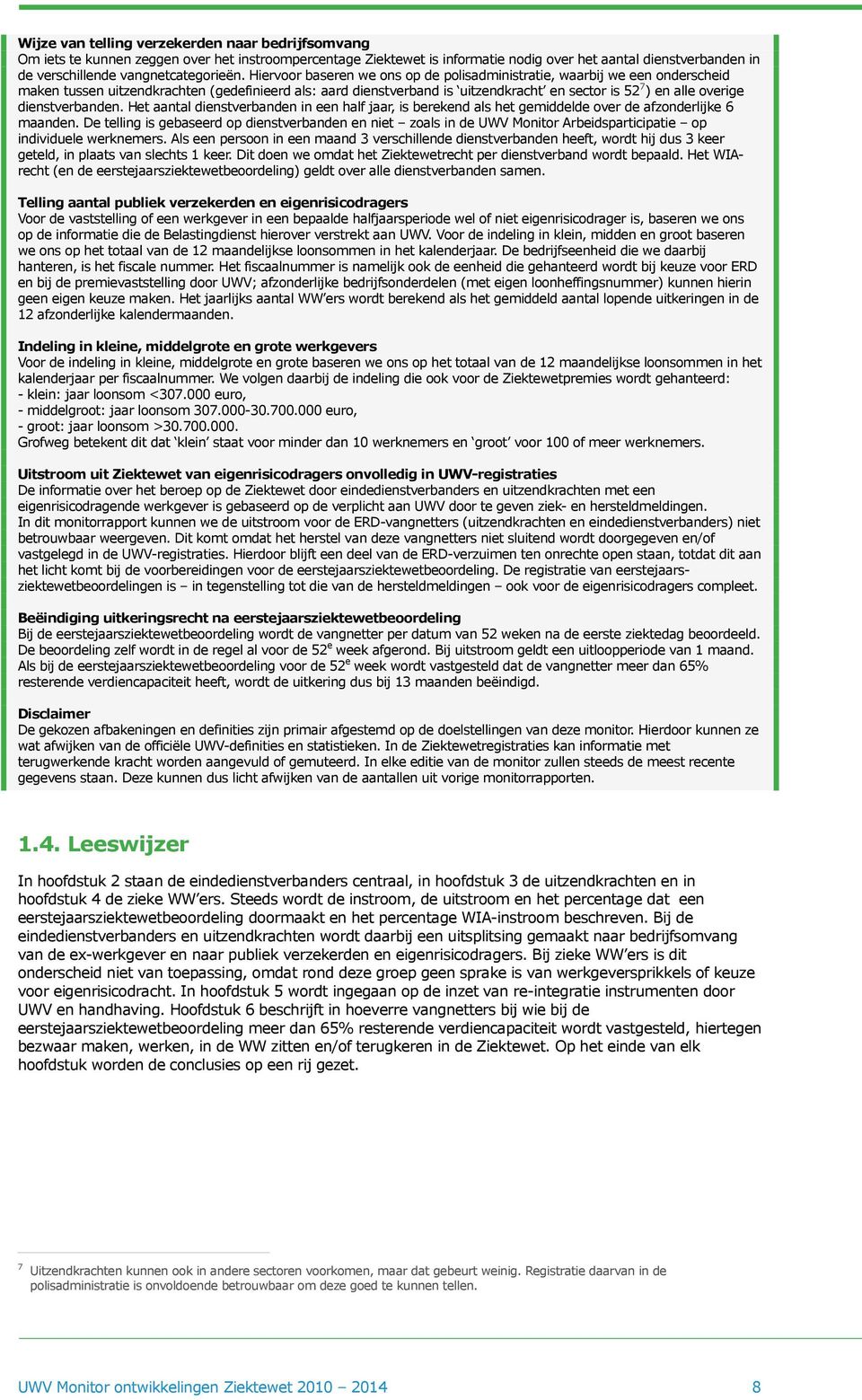 Hiervoor baseren we ons op de polisadministratie, waarbij we een onderscheid maken tussen uitzendkrachten (gedefinieerd als: aard dienstverband is uitzendkracht en sector is 52 7 ) en alle overige