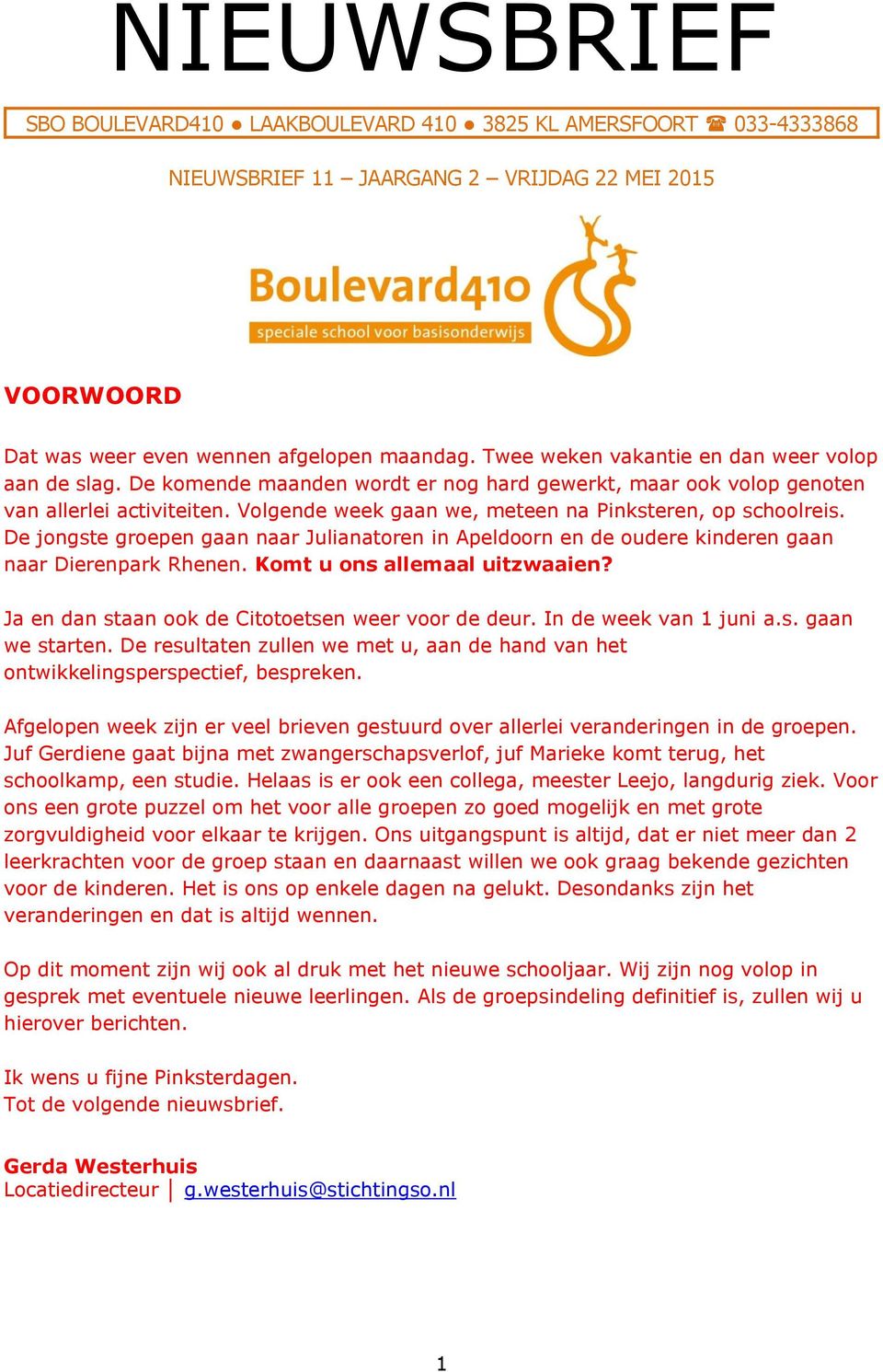 Volgende week gaan we, meteen na Pinksteren, op schoolreis. De jongste groepen gaan naar Julianatoren in Apeldoorn en de oudere kinderen gaan naar Dierenpark Rhenen. Komt u ons allemaal uitzwaaien?