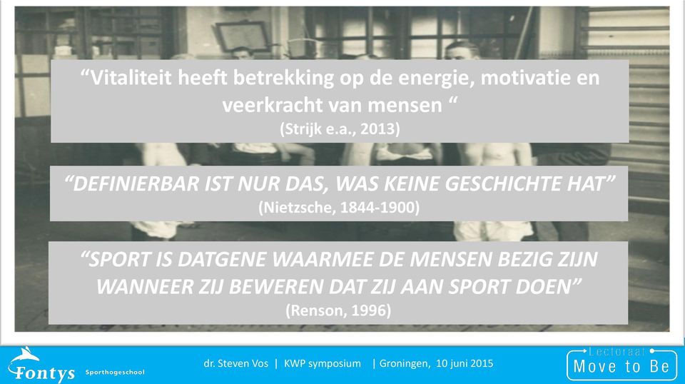 GESCHICHTE HAT (Nietzsche, 1844-1900) SPORT IS DATGENE WAARMEE DE