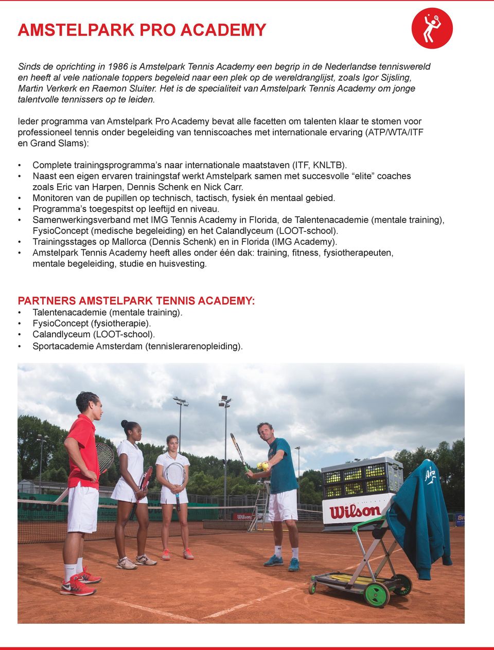 Ieder programma van Amstelpark Pro Academy bevat alle facetten om talenten klaar te stomen voor professioneel tennis onder begeleiding van tenniscoaches met internationale ervaring (ATP/WTA/ITF en