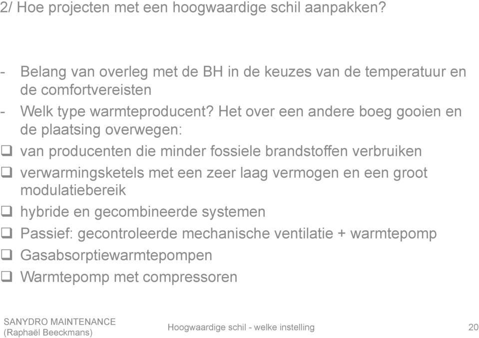 Het over een andere boeg gooien en de plaatsing overwegen: q van producenten die minder fossiele brandstoffen verbruiken q verwarmingsketels met