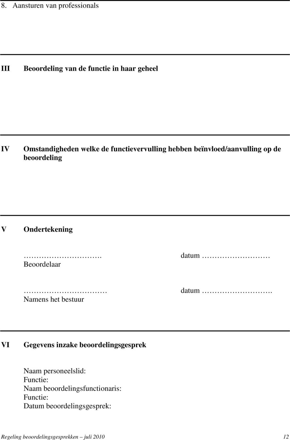 Beoordelaar datum Namens het bestuur datum.